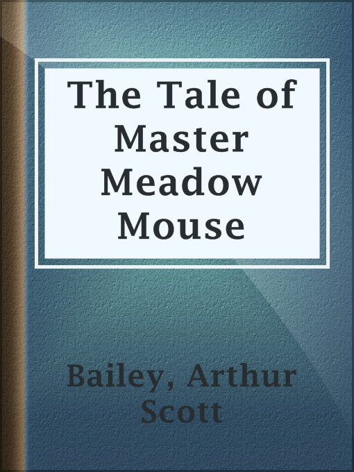 Title details for The Tale of Master Meadow Mouse by Arthur Scott Bailey - Available